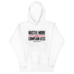 Hustle More and Complain Less - hoodie